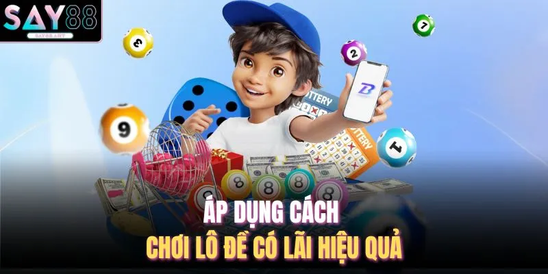 Cách Chơi Lô Đề Có Lãi - 5 Phương Pháp Soi Cầu Tại SAY88 2 Áp dụng cách chơi lô đề có lãi hiệu quả