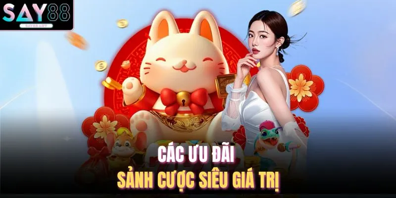 Live Casino SAY88 4 Các ưu đãi sảnh cược siêu giá trị