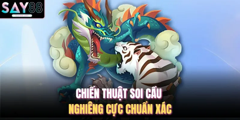 Cách Bắt Cầu Rồng Hổ - 6 Tuyệt Chiêu Tại Nhà Cái SAY88 3 Chiến thuật soi cầu nghiêng cực chuẩn xác