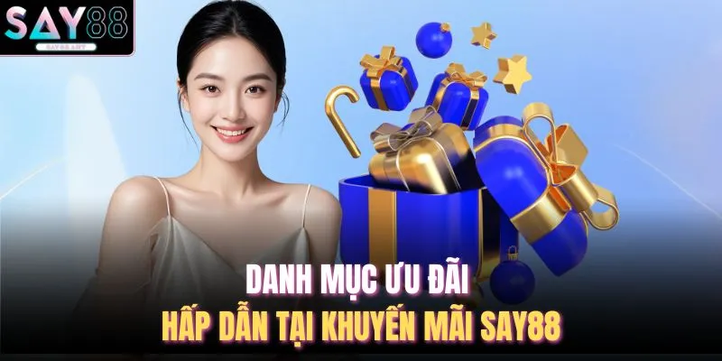 Khuyến Mãi SAY88 1 Danh mục ưu đãi hấp dẫn tại khuyến mãi SAY88