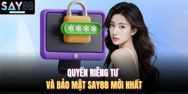 Quyền riêng tư và bảo mật SAY88 mới nhất