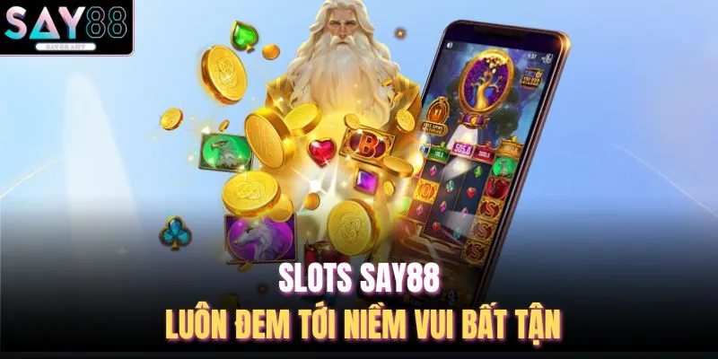 Slots SAY88 luôn đem tới niềm vui bất tận