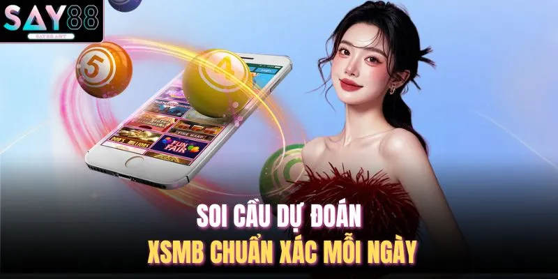 Soi Cầu Dự Đoán XSMB - 6 Bí Quyết Chốt Số Tại SAY88 2 Soi cầu dự đoán XSMB chuẩn xác mỗi ngày