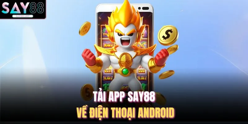 Tải app SAY88 về điện thoại android