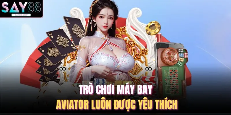 Trò chơi máy bay Aviator luôn được yêu thích